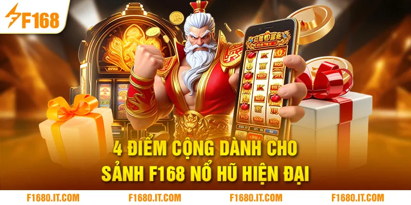 4 điểm cộng dành cho sảnh F168 Nổ Hũ hiện đại