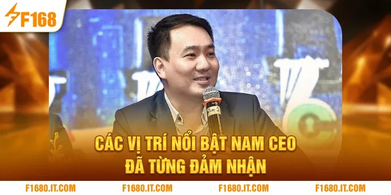 Các vị trí nổi bật nam CEO đã từng đảm nhận