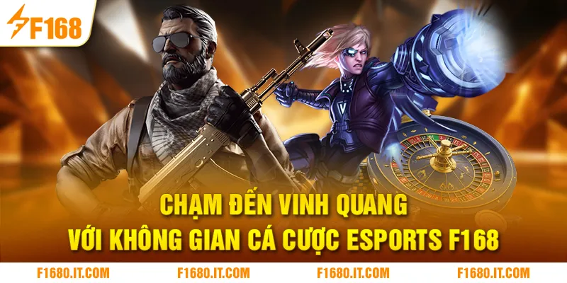 Chạm đến vinh quang với không gian cá cược Esports F168