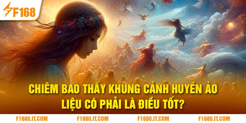 Chiêm bao thấy khung cảnh huyền ảo liệu có phải là điều tốt?