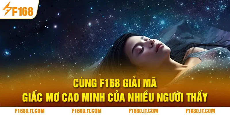 Cùng F168 giải mã giấc mơ cao minh của nhiều người thấy