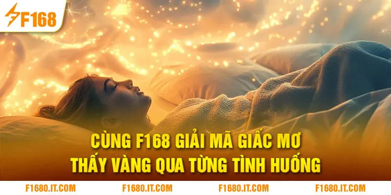 Cùng F168 giải mã giấc mơ thấy vàng qua từng tình huống
