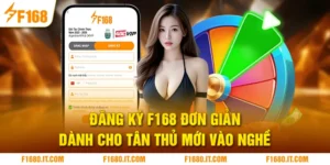Đăng Ký F168 Đơn Giản Dành Cho Tân Thủ Mới Vào Nghề