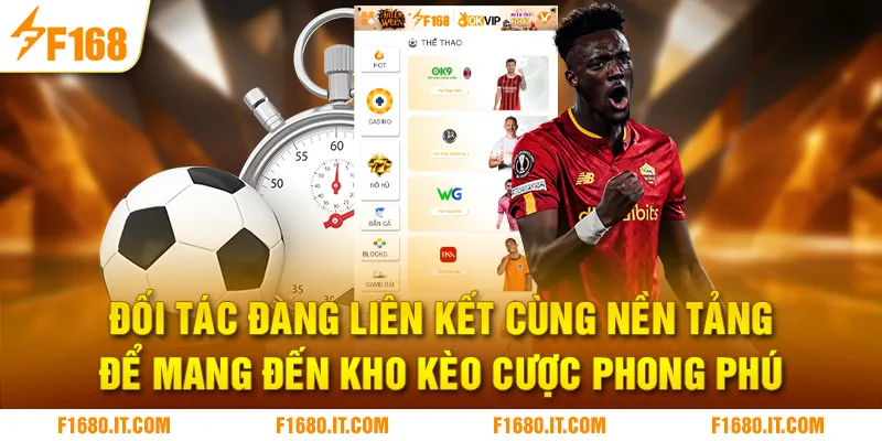 Đối tác đang liên kết cùng nền tảng để mang đến kho kèo cược phong phú