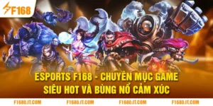 Esports F168 | Chuyên Mục Game Siêu Hot Và Bùng Nổ Cảm Xúc