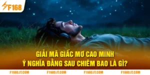 Giải Mã Giấc Mơ Cao Minh - Ý Nghĩa Đằng Sau Chiêm Bao Là Gì?