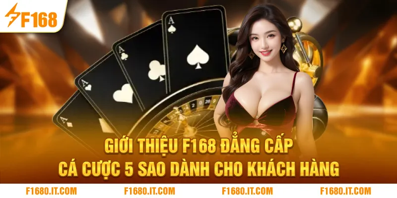 Giới thiệu nhà cái F168 vị thế không thể lung lay