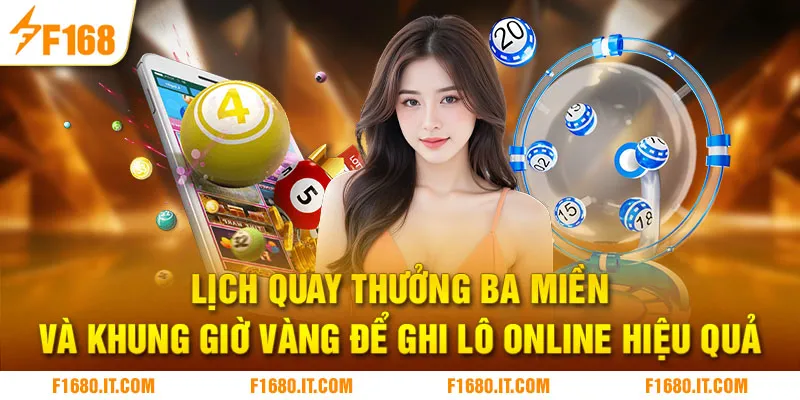 Lịch quay thưởng ba miền và khung giờ vàng để ghi lô online hiệu quả