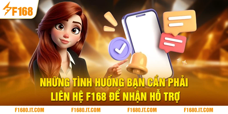 Những tình huống bạn cần phải liên hệ F168 để nhận hỗ trợ
